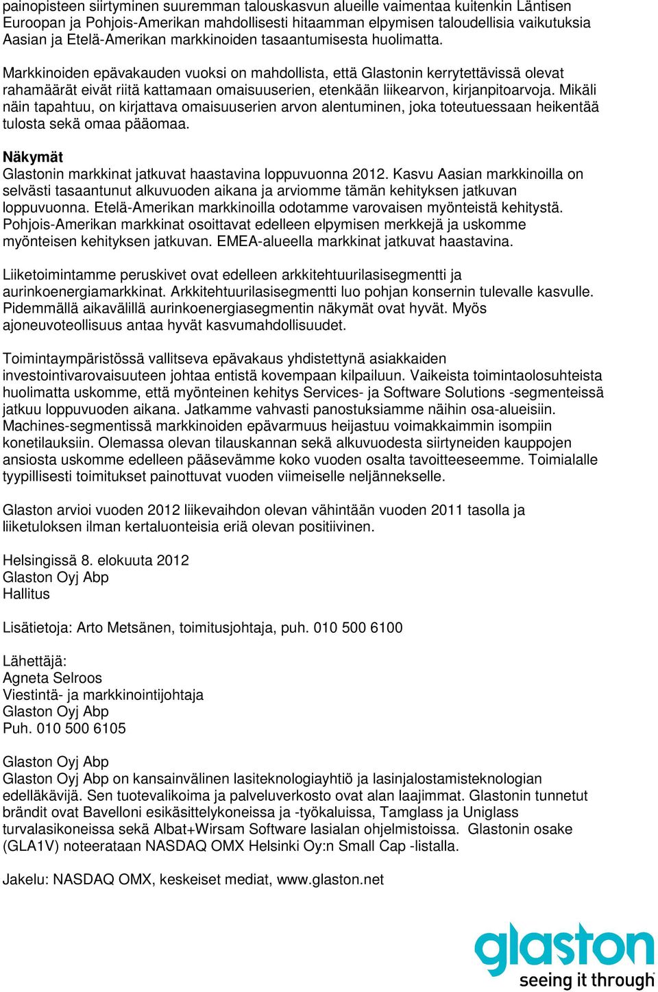 Markkinoiden epävakauden vuoksi on mahdollista, että Glastonin kerrytettävissä olevat rahamäärät eivät riitä kattamaan omaisuuserien, etenkään liikearvon, kirjanpitoarvoja.