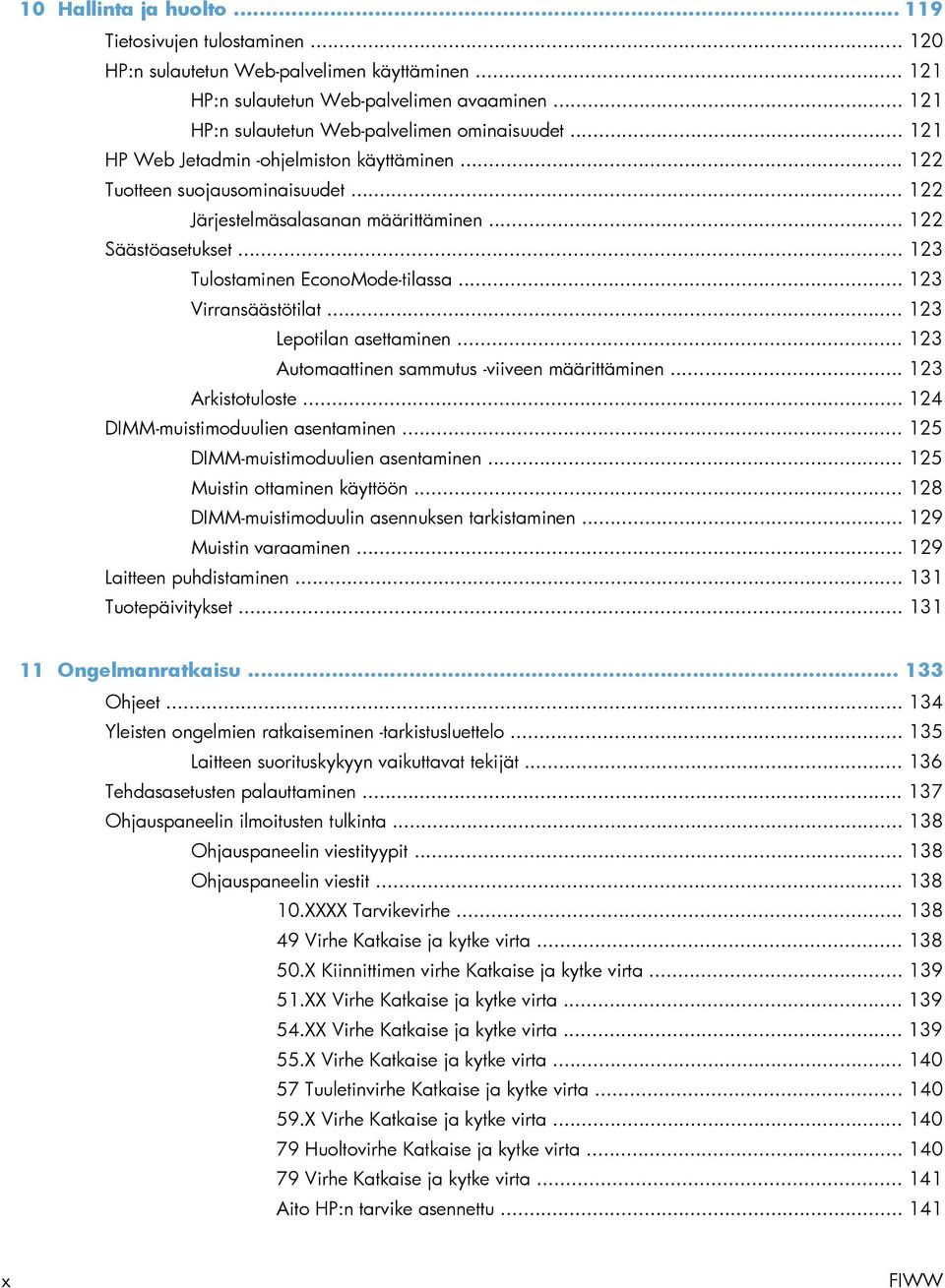 .. 123 Tulostaminen EconoMode-tilassa... 123 Virransäästötilat... 123 Lepotilan asettaminen... 123 Automaattinen sammutus -viiveen määrittäminen... 123 Arkistotuloste.