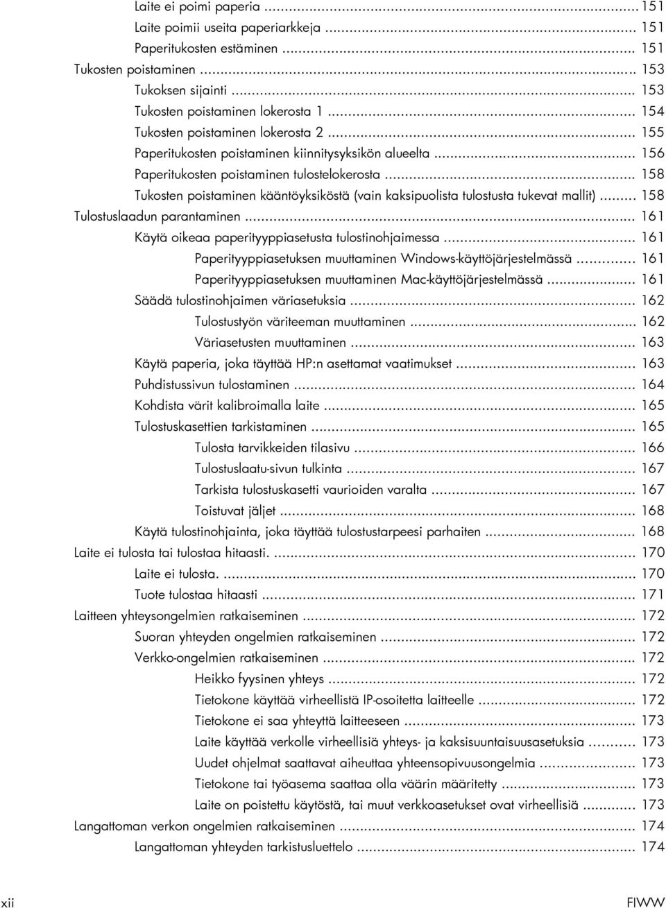 .. 158 Tukosten poistaminen kääntöyksiköstä (vain kaksipuolista tulostusta tukevat mallit)... 158 Tulostuslaadun parantaminen... 161 Käytä oikeaa paperityyppiasetusta tulostinohjaimessa.