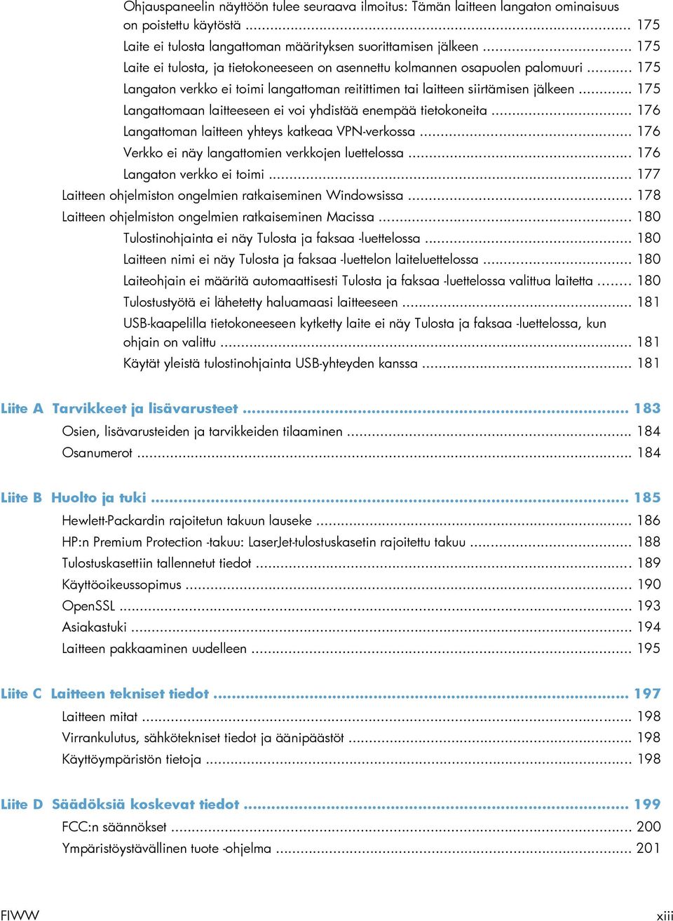 .. 175 Langattomaan laitteeseen ei voi yhdistää enempää tietokoneita... 176 Langattoman laitteen yhteys katkeaa VPN-verkossa... 176 Verkko ei näy langattomien verkkojen luettelossa.