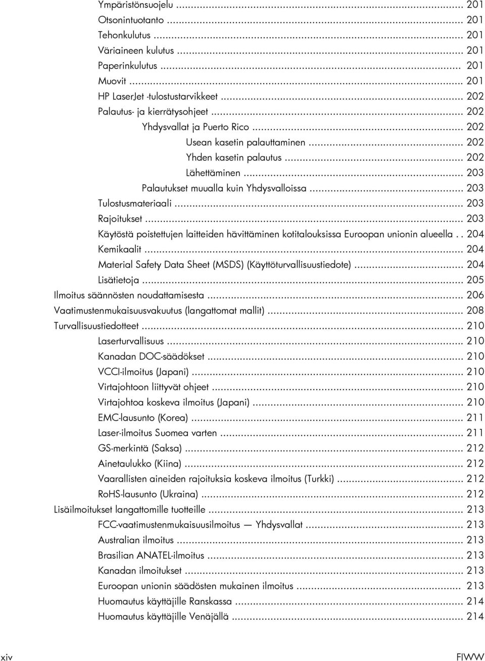 .. 203 Rajoitukset... 203 Käytöstä poistettujen laitteiden hävittäminen kotitalouksissa Euroopan unionin alueella.. 204 Kemikaalit... 204 Material Safety Data Sheet (MSDS) (Käyttöturvallisuustiedote).