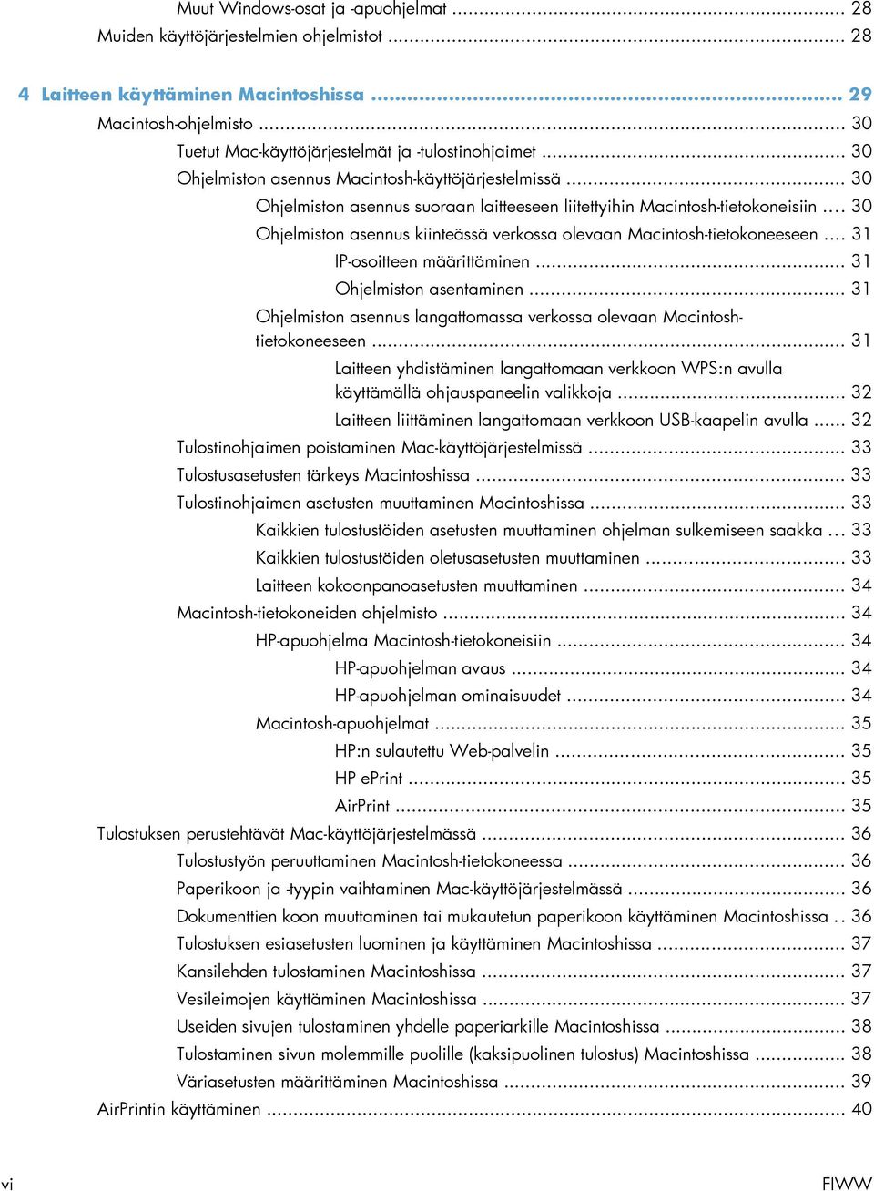 .. 30 Ohjelmiston asennus kiinteässä verkossa olevaan Macintosh-tietokoneeseen... 31 IP-osoitteen määrittäminen... 31 Ohjelmiston asentaminen.