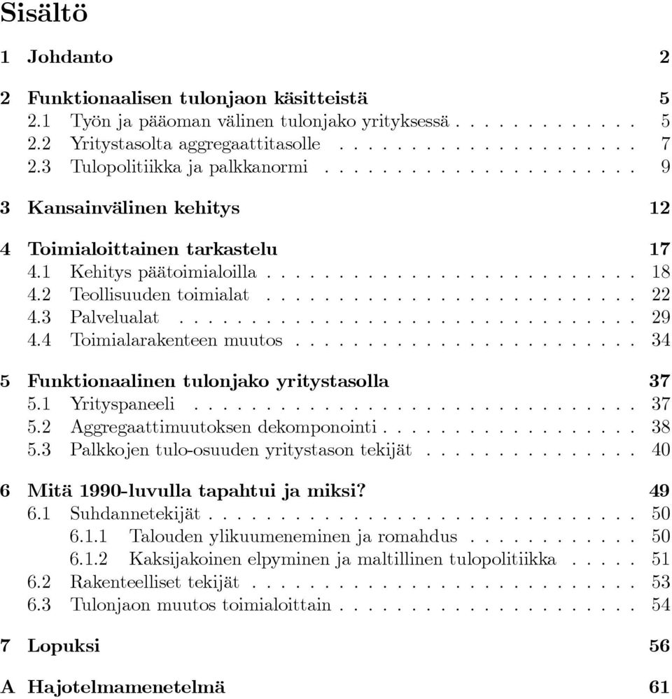 .. 34 5 Funktionaalinen tulonjako yritystasolla 37 5.1 Yrityspaneeli... 37 5.2 Aggregaattimuutoksendekomponointi... 38 5.3 Palkkojentulo-osuudenyritystasontekijät.