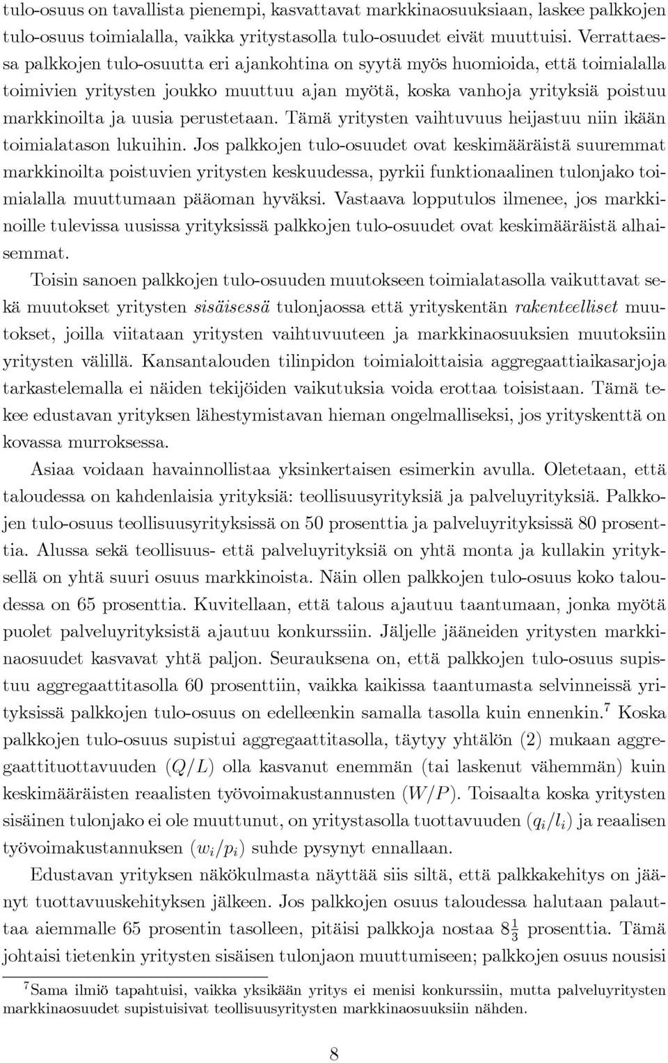 perustetaan. Tämä yritysten vaihtuvuus heijastuu niin ikään toimialatason lukuihin.