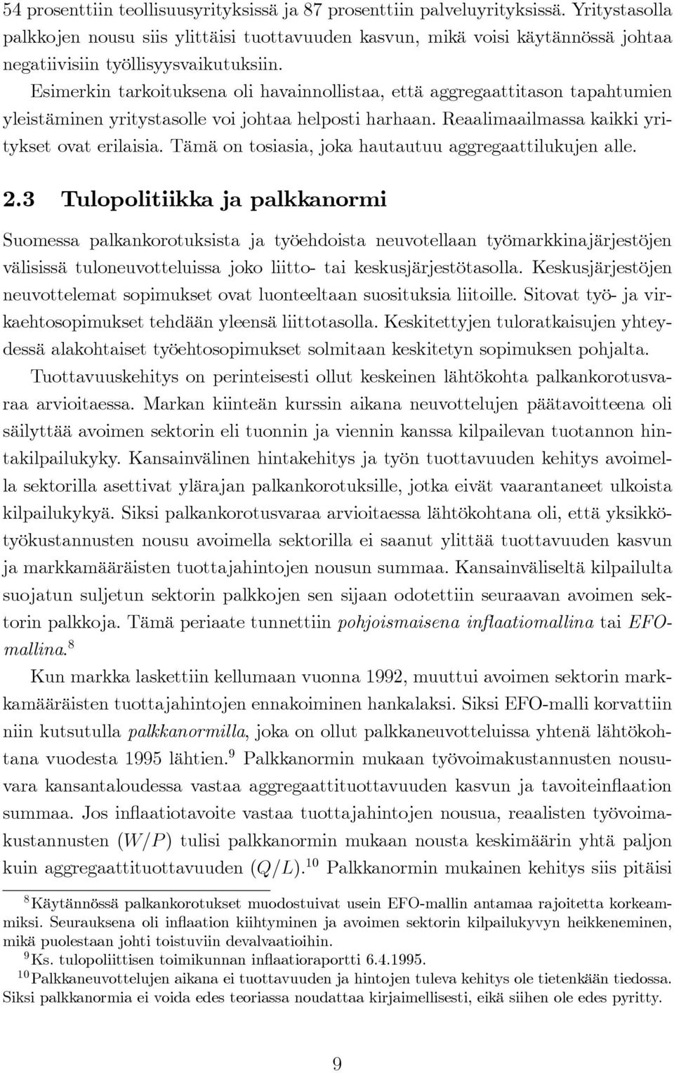 Esimerkin tarkoituksena oli havainnollistaa, että aggregaattitason tapahtumien yleistäminen yritystasolle voi johtaa helposti harhaan. Reaalimaailmassa kaikki yritykset ovat erilaisia.