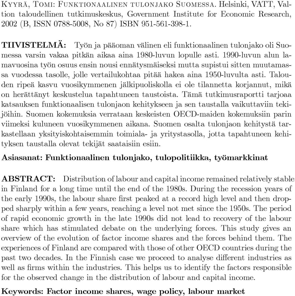 1990-luvun alun lamavuosina työn osuus ensin nousi ennätysmäiseksi mutta supistui sitten muutamassa vuodessa tasolle, jolle vertailukohtaa pitää hakea aina 1950-luvulta asti.