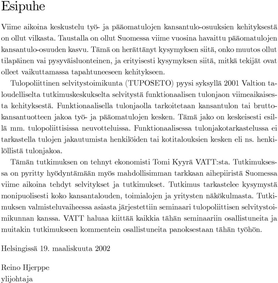 Tulopoliittinen selvitystoimikunta (TUPOSETO) pyysi syksyllä 2001 Valtion taloudelliselta tutkimuskeskukselta selvitystä funktionaalisen tulonjaon viimeaikaisesta kehityksestä.
