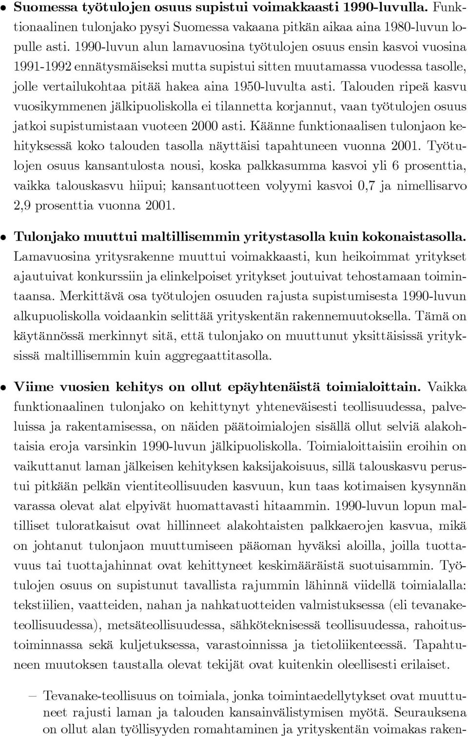Talouden ripeä kasvu vuosikymmenen jälkipuoliskolla ei tilannetta korjannut, vaan työtulojen osuus jatkoi supistumistaan vuoteen 2000 asti.
