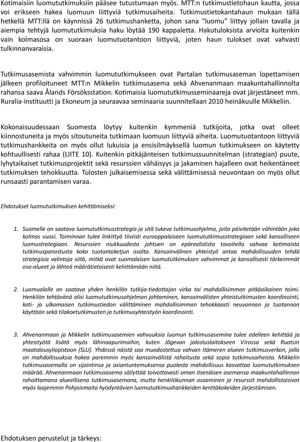 Hakutuloksista arviolta kuitenkin vain kolmasosa on suoraan luomutuotantoon liittyviä, joten haun tulokset ovat vahvasti tulkinnanvaraisia.