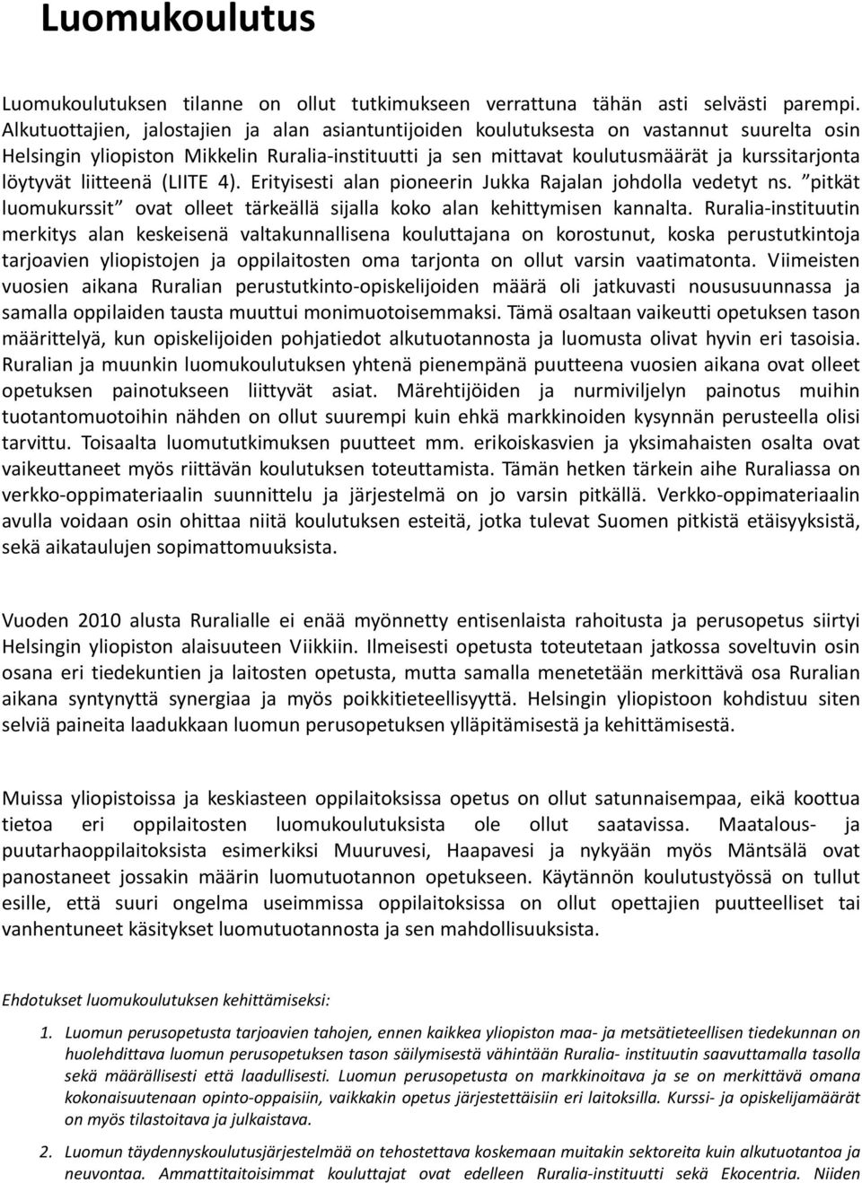 löytyvät liitteenä (LIITE 4). Erityisesti alan pioneerin Jukka Rajalan johdolla vedetyt ns. pitkät luomukurssit ovat olleet tärkeällä sijalla koko alan kehittymisen kannalta.