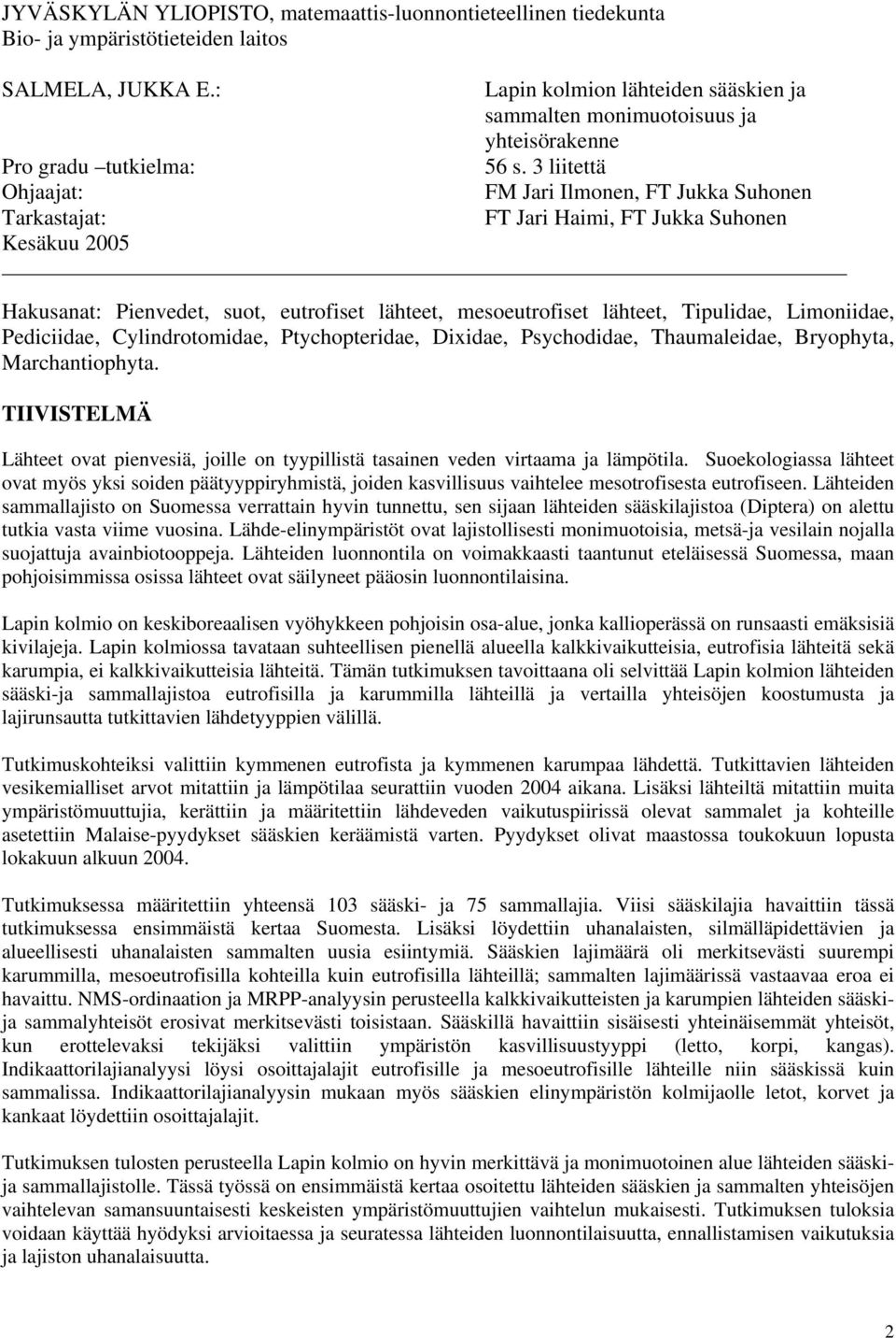 3 liitettä FM Jari Ilmonen, FT Jukka Suhonen FT Jari Haimi, FT Jukka Suhonen Hakusanat: Pienvedet, suot, eutrofiset lähteet, mesoeutrofiset lähteet, Tipulidae, Limoniidae, Pediciidae,