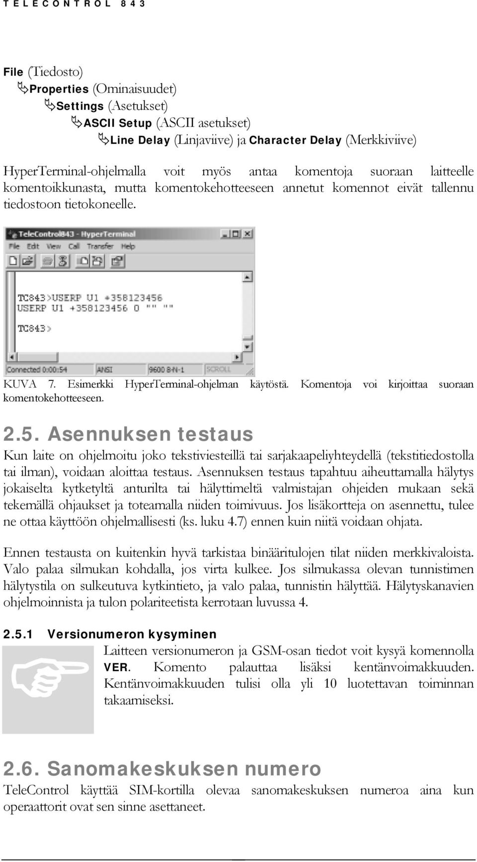 Komentoja voi kirjoittaa suoraan komentokehotteeseen. 2.5.