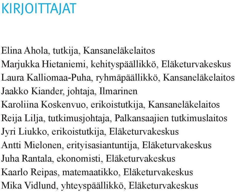 tutkimusjohtaja, Palkansaajien tutkimuslaitos Jyri Liukko, erikoistutkija, Eläketurvakeskus Antti Mielonen, erityisasiantuntija,