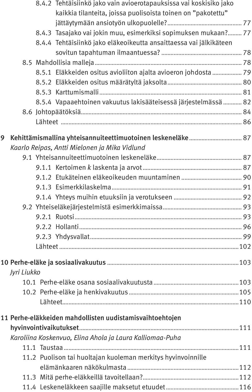 .. 79 8.5.2 Eläkkeiden ositus määrätyltä jaksolta... 80 8.5.3 Karttumismalli... 81 8.5.4 Vapaaehtoinen vakuutus lakisääteisessä järjestelmässä... 82 8.6 Johtopäätöksiä... 84 Lähteet.