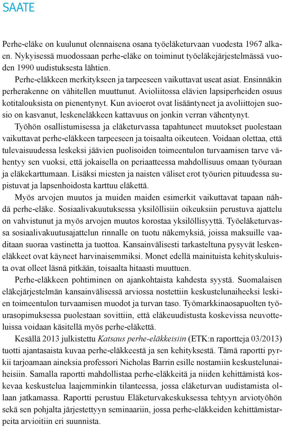 Kun avioerot ovat lisääntyneet ja avoliittojen suosio on kasvanut, leskeneläkkeen kattavuus on jonkin verran vähentynyt.