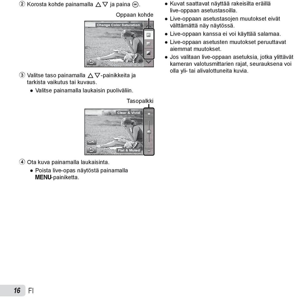 Live-oppaan asetustasojen muutokset eivät välttämättä näy näytössä. Live-oppaan kanssa ei voi käyttää salamaa. Live-oppaan asetusten muutokset peruuttavat aiemmat muutokset.