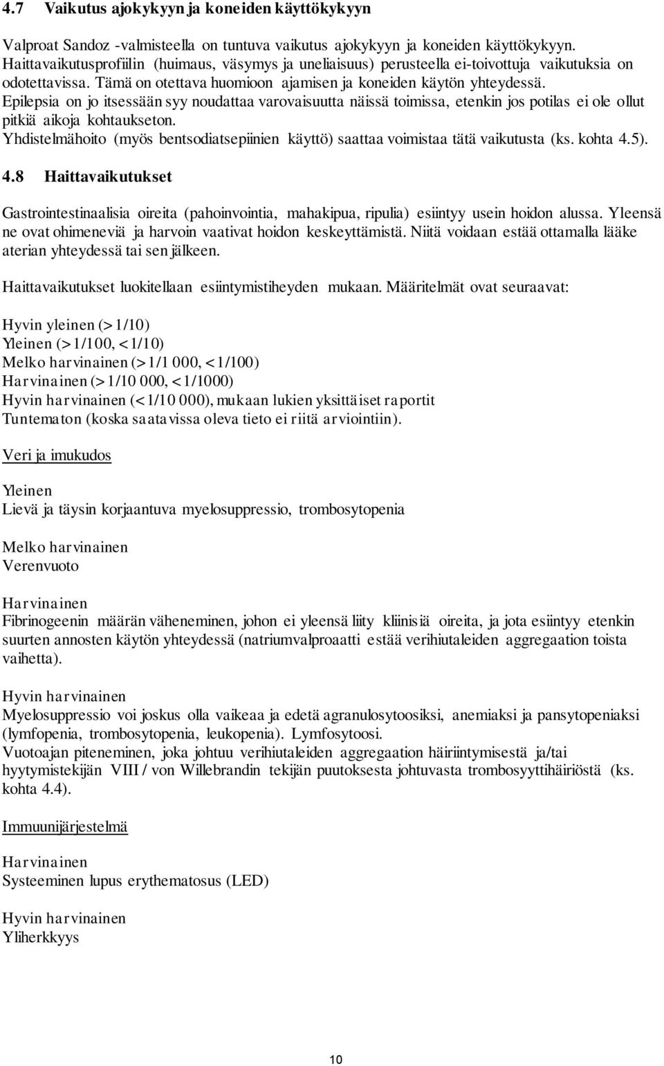 Epilepsia on jo itsessään syy noudattaa varovaisuutta näissä toimissa, etenkin jos potilas ei ole ollut pitkiä aikoja kohtaukseton.