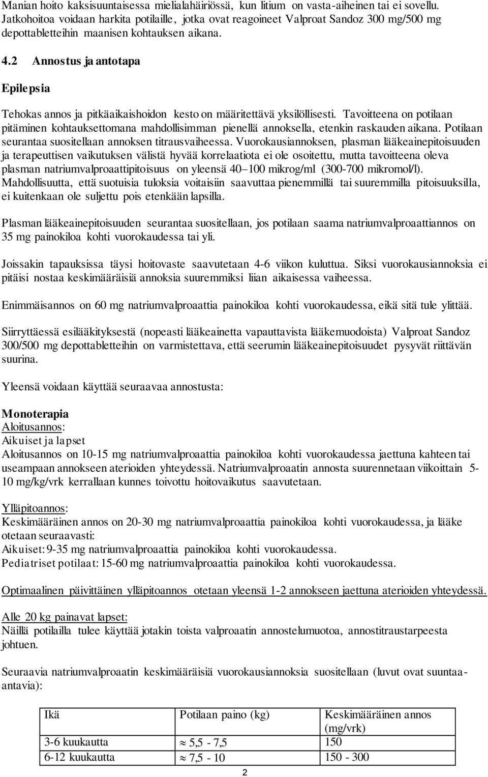 2 Annostus ja antotapa Epilepsia Tehokas annos ja pitkäaikaishoidon kesto on määritettävä yksilöllisesti.