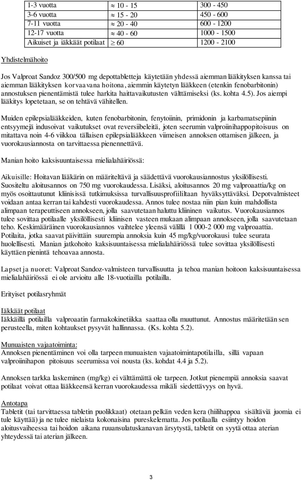 haittavaikutusten välttämiseksi (ks. kohta 4.5). Jos aiempi lääkitys lopetetaan, se on tehtävä vähitellen.