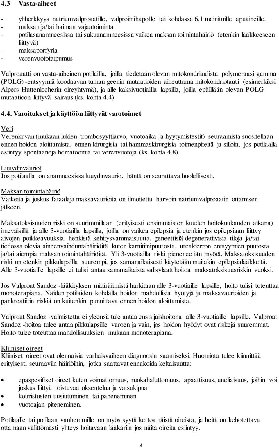 vasta-aiheinen potilailla, joilla tiedetään olevan mitokondriaalista polymeraasi gamma (POLG) -entsyymiä koodaavan tuman geenin mutaatioiden aiheuttama mitokondriotauti (esimerkiksi