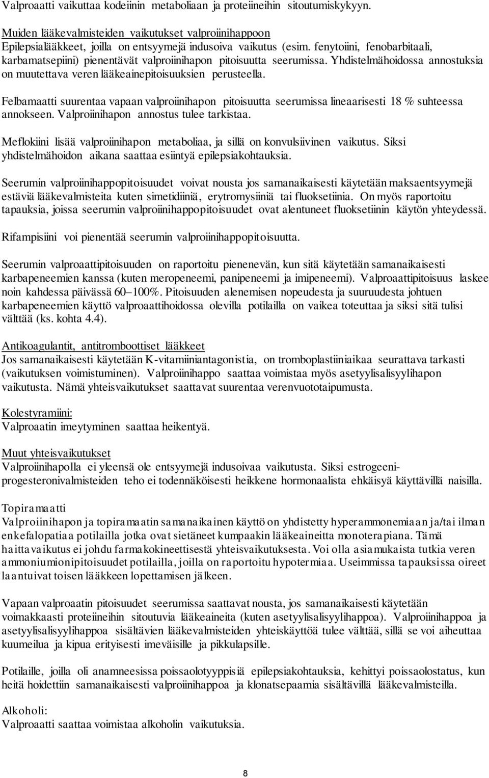 Felbamaatti suurentaa vapaan valproiinihapon pitoisuutta seerumissa lineaarisesti 18 % suhteessa annokseen. Valproiinihapon annostus tulee tarkistaa.