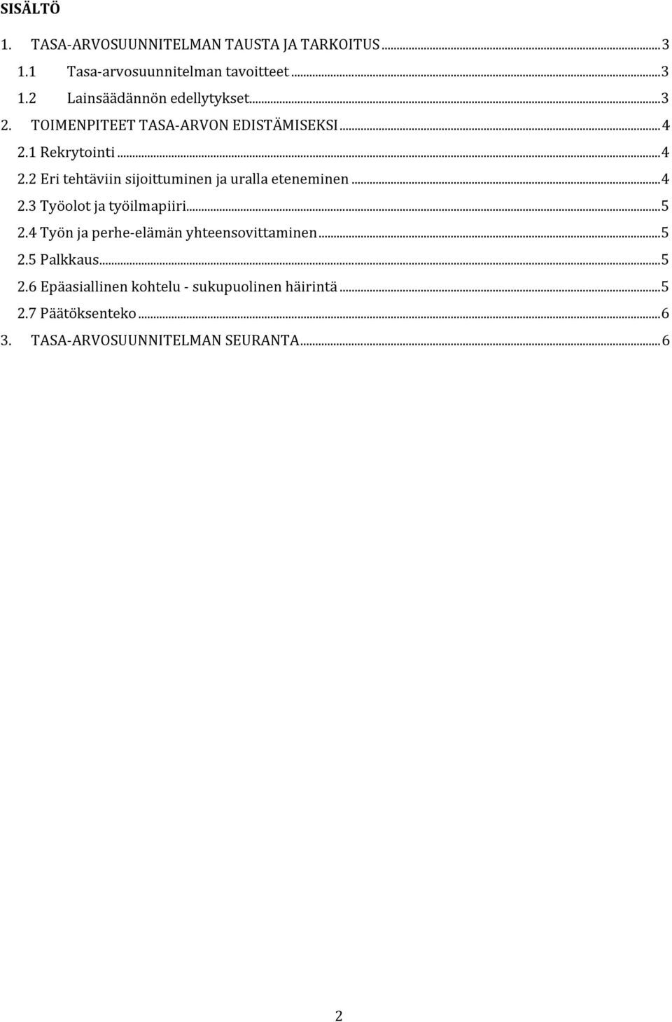 .. 5 2.4 Työn ja perhe-elämän yhteensovittaminen... 5 2.5 Palkkaus... 5 2.6 Epäasiallinen kohtelu - sukupuolinen häirintä.