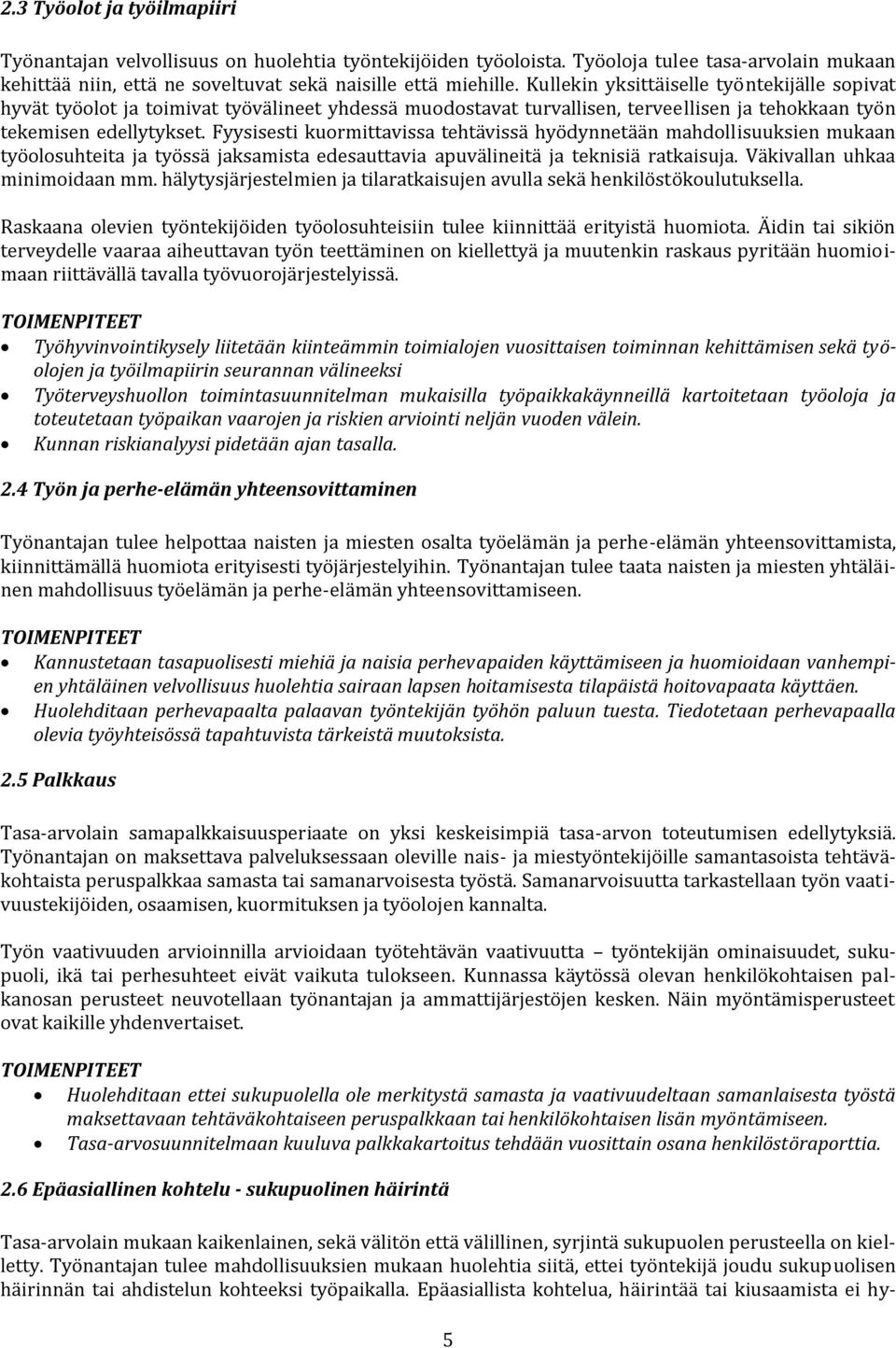 Fyysisesti kuormittavissa tehtävissä hyödynnetään mahdollisuuksien mukaan työolosuhteita ja työssä jaksamista edesauttavia apuvälineitä ja teknisiä ratkaisuja. Väkivallan uhkaa minimoidaan mm.