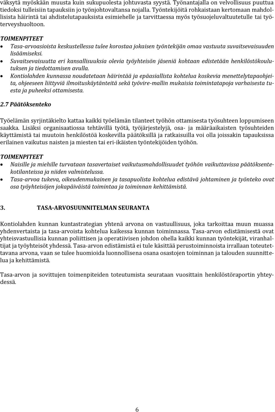 Tasa-arvoasioista keskustellessa tulee korostaa jokaisen työntekijän omaa vastuuta suvaitsevaisuuden lisäämiseksi.