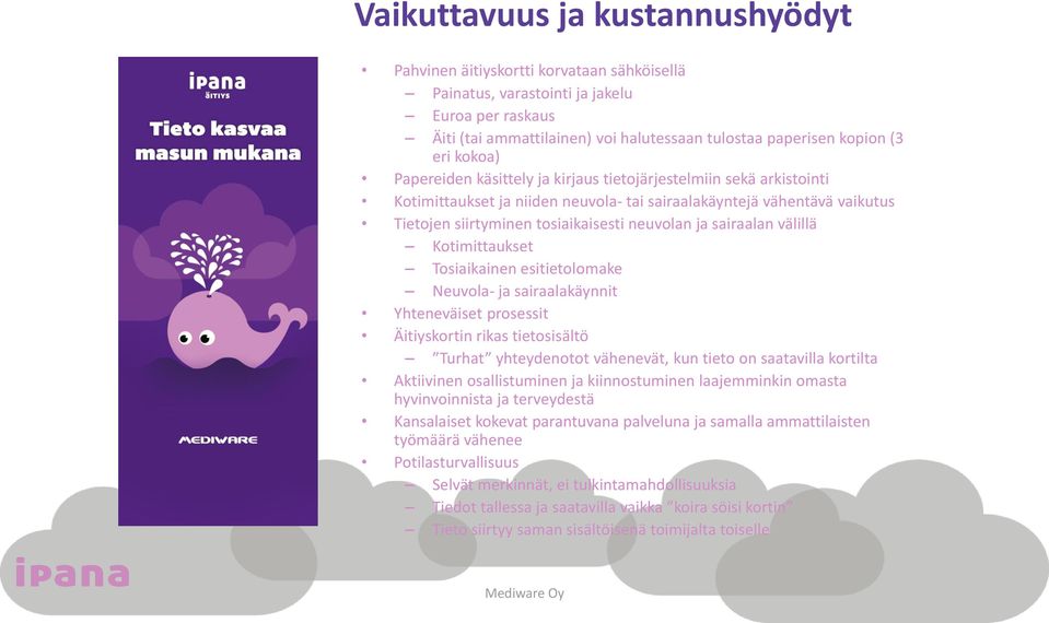 sairaalan välillä Kotimittaukset Tosiaikainen esitietolomake Neuvola- ja sairaalakäynnit Yhteneväiset prosessit Äitiyskortin rikas tietosisältö Turhat yhteydenotot vähenevät, kun tieto on saatavilla