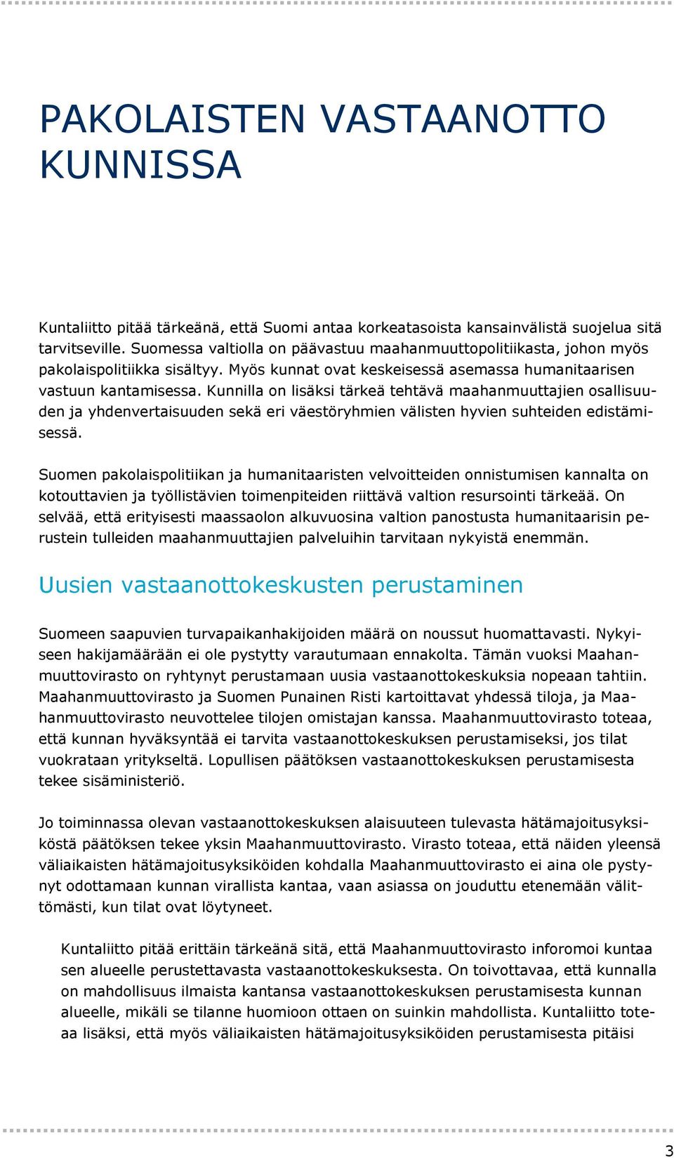 Kunnilla on lisäksi tärkeä tehtävä maahanmuuttajien osallisuuden ja yhdenvertaisuuden sekä eri väestöryhmien välisten hyvien suhteiden edistämisessä.