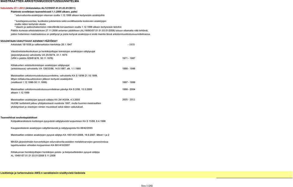 mikrofilmillä korvaamisen osalta 1.12.1999 alkaen kertyneisiin tietoihin Päätös kumoaa arkistolaitoksen 27.11.2008 antaman päätöksen (AL/16093/07.01.01.03.