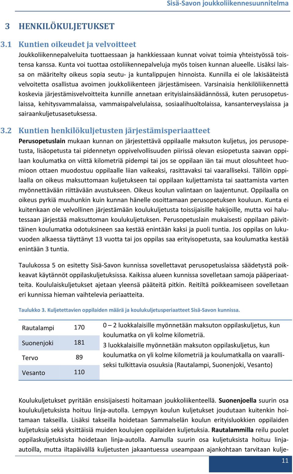 Kunnilla ei ole lakisääteistä velvoitetta osallistua avoimen joukkoliikenteen järjestämiseen.