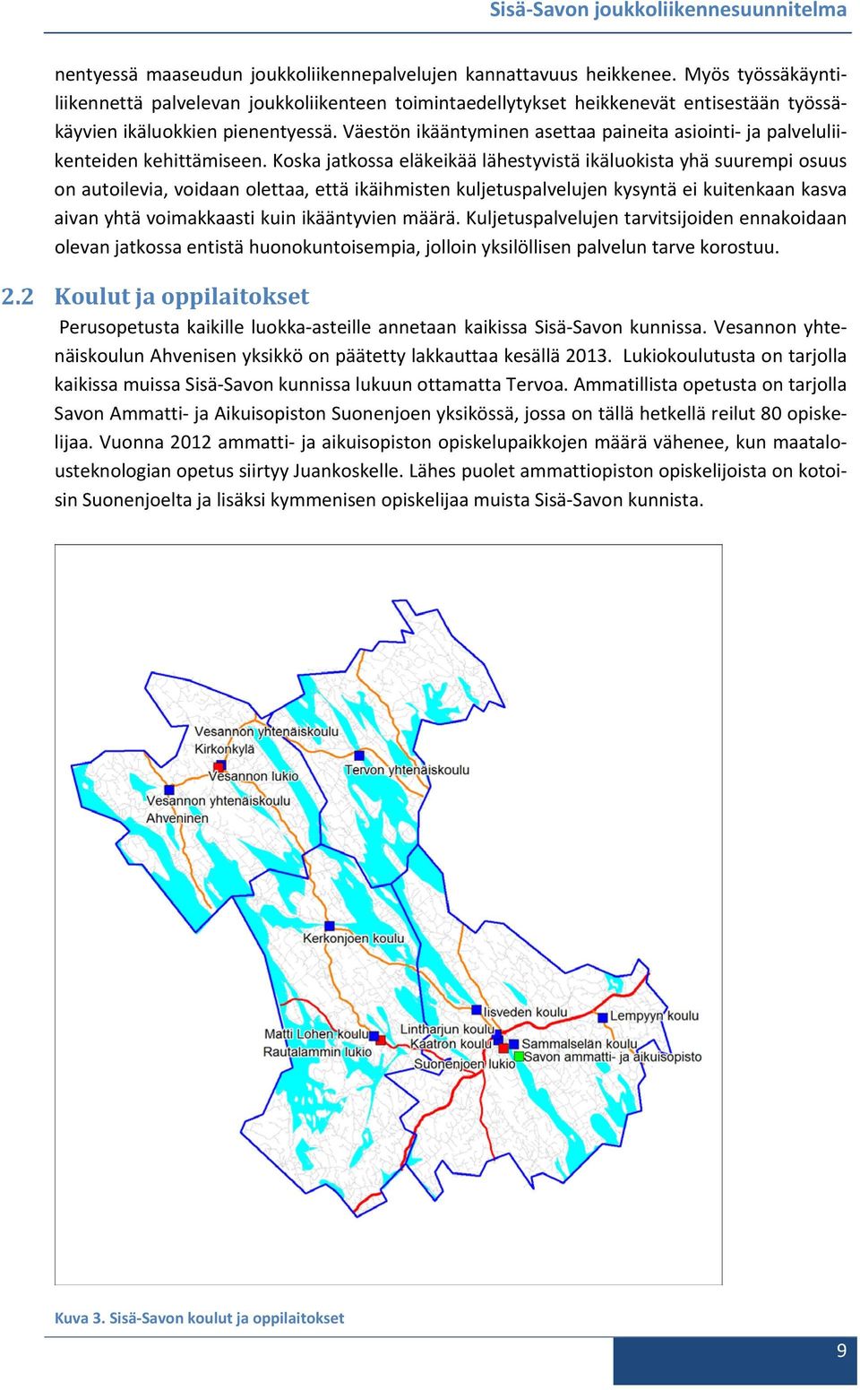 Väestön ikääntyminen asettaa paineita asiointi ja palveluliikenteiden kehittämiseen.