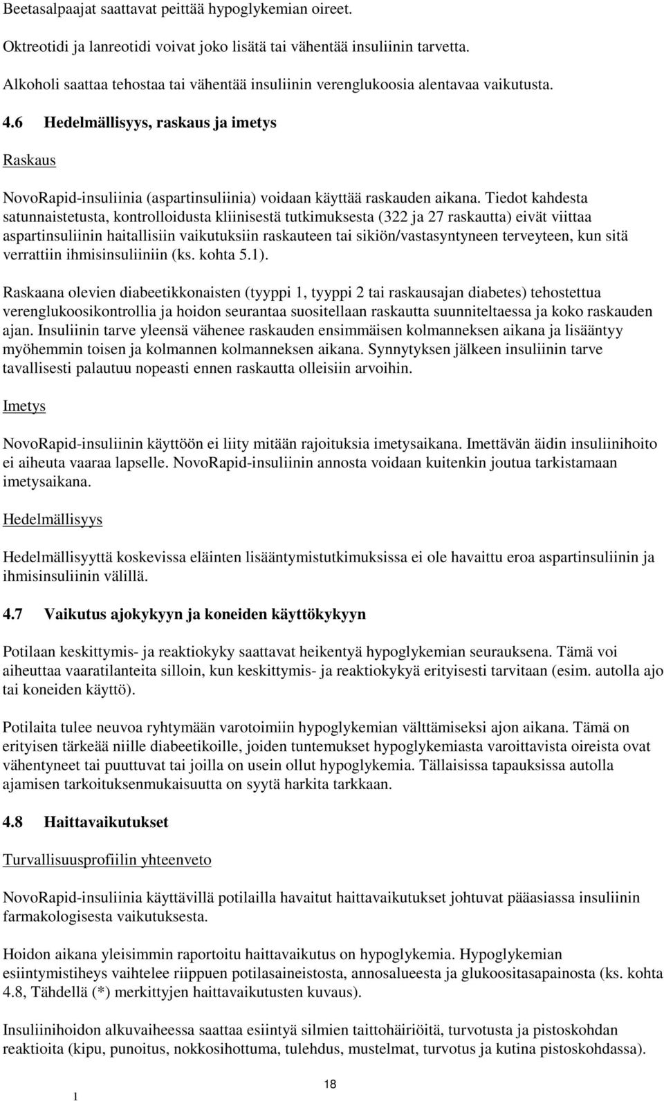 6 Hedelmällisyys, raskaus ja imetys Raskaus NovoRapid-insuliinia (aspartinsuliinia) voidaan käyttää raskauden aikana.