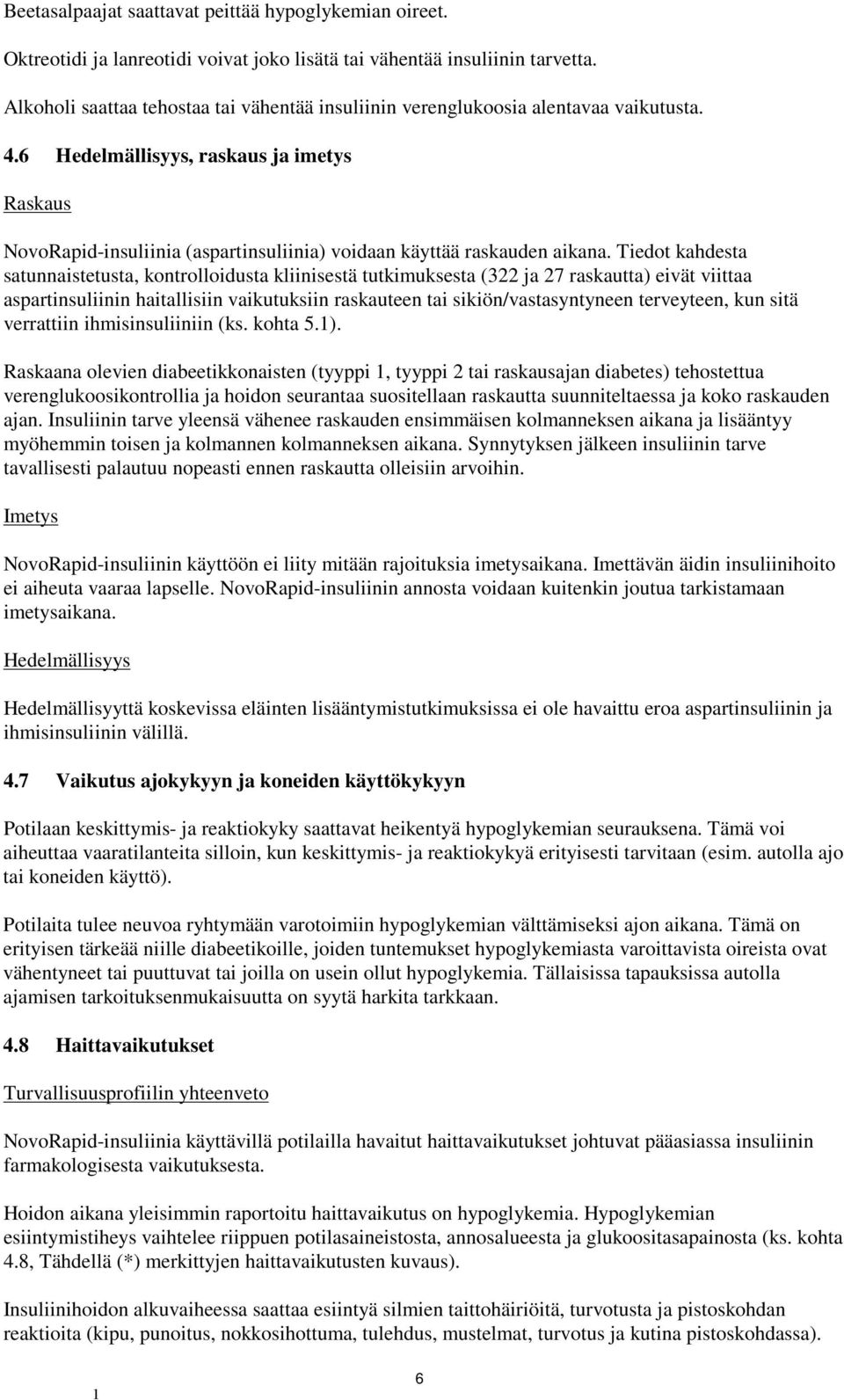 6 Hedelmällisyys, raskaus ja imetys Raskaus NovoRapid-insuliinia (aspartinsuliinia) voidaan käyttää raskauden aikana.