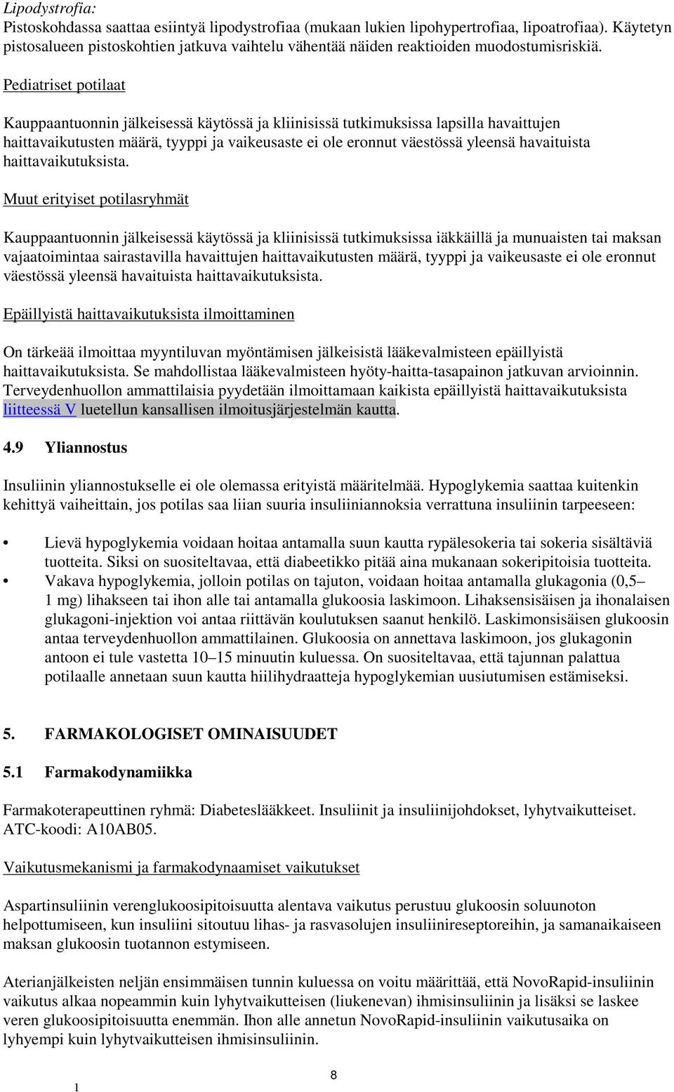Pediatriset potilaat Kauppaantuonnin jälkeisessä käytössä ja kliinisissä tutkimuksissa lapsilla havaittujen haittavaikutusten määrä, tyyppi ja vaikeusaste ei ole eronnut väestössä yleensä havaituista