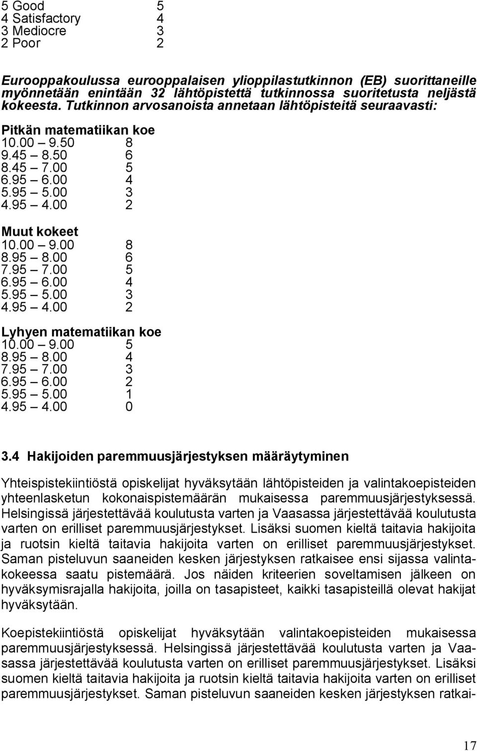 00 5 6.95 6.00 4 5.95 5.00 3 4.95 4.00 2 Lyhyen matematiikan koe 10.00 9.00 5 8.95 8.00 4 7.95 7.00 3 6.95 6.00 2 5.95 5.00 1 4.95 4.00 0 3.