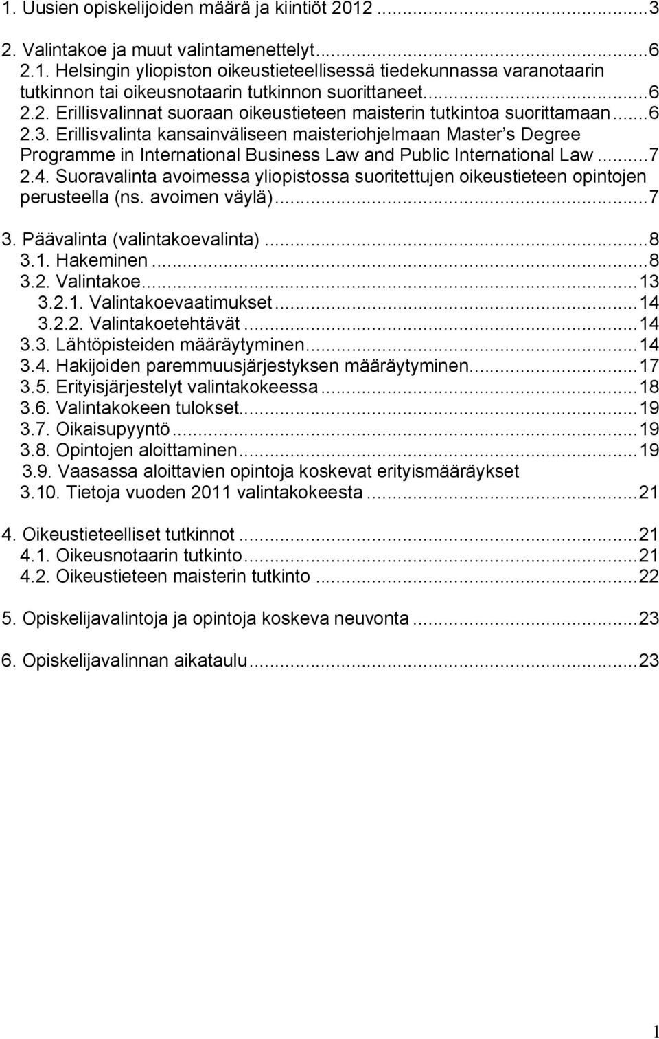 Erillisvalinta kansainväliseen maisteriohjelmaan Master s Degree Programme in International Business Law and Public International Law... 7 2.4.