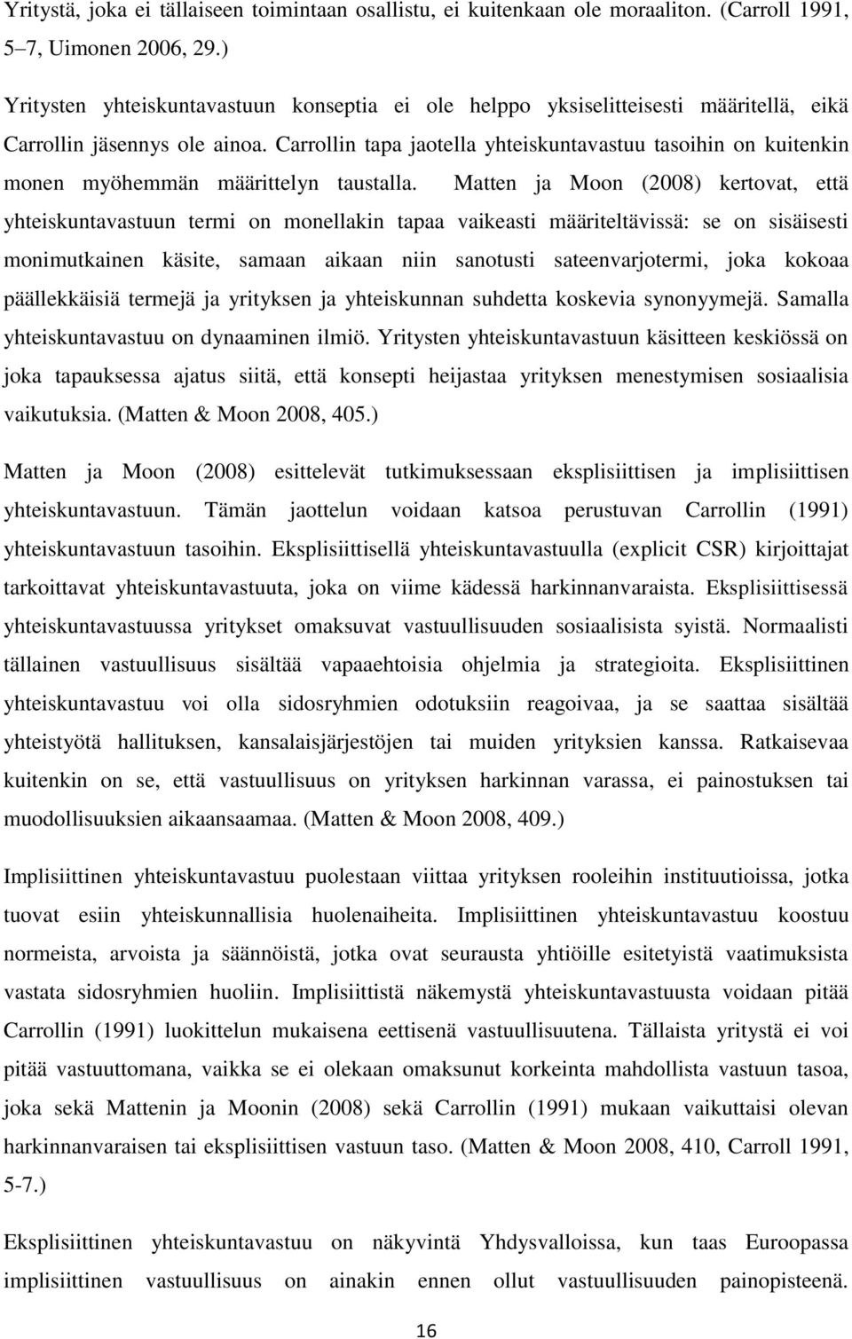 Carrollin tapa jaotella yhteiskuntavastuu tasoihin on kuitenkin monen myöhemmän määrittelyn taustalla.