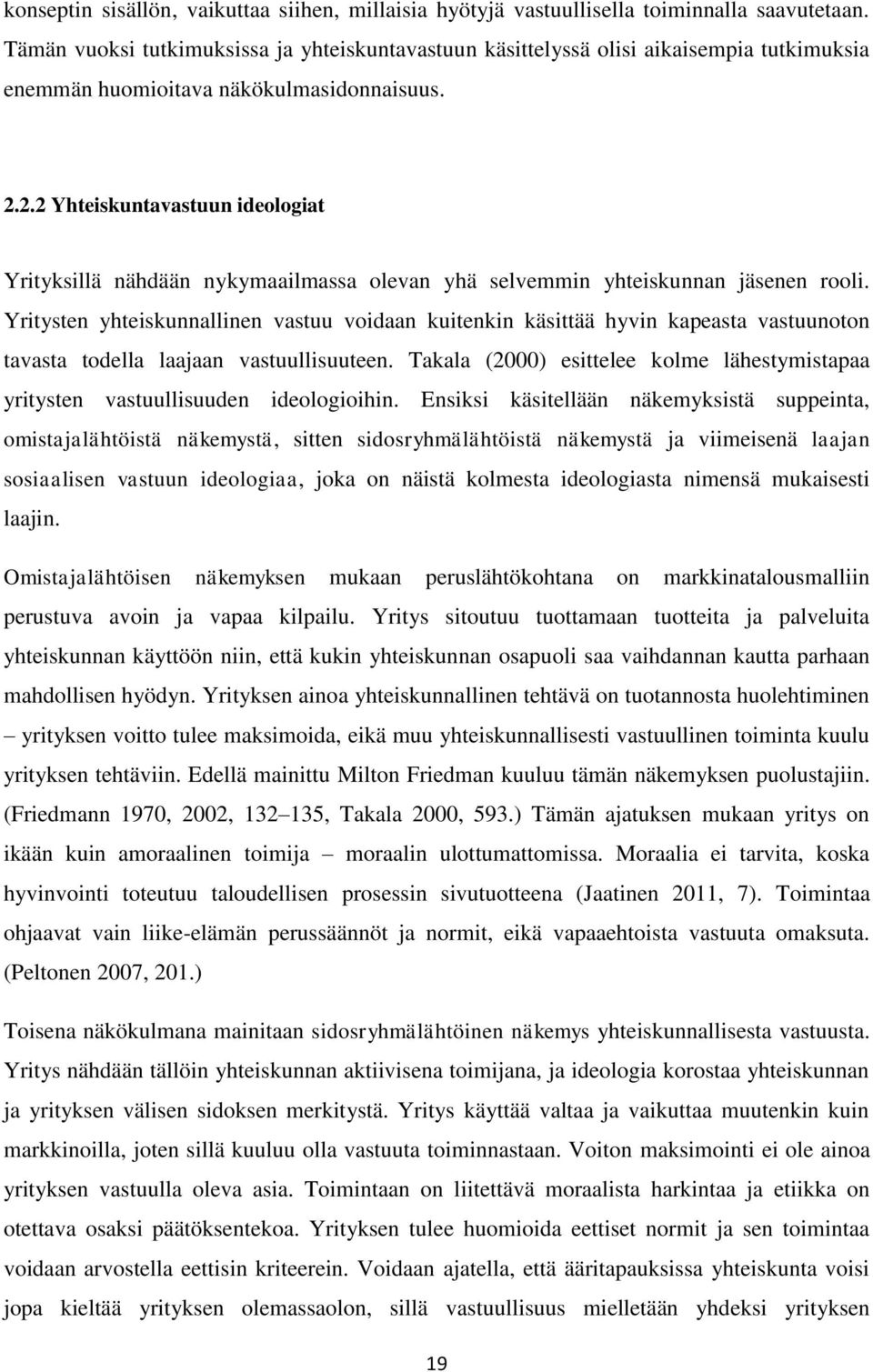 2.2 Yhteiskuntavastuun ideologiat Yrityksillä nähdään nykymaailmassa olevan yhä selvemmin yhteiskunnan jäsenen rooli.