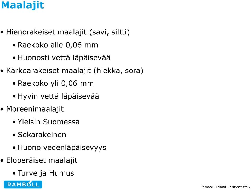 Raekoko yli 0,06 mm Hyvin vettä läpäisevää Moreenimaalajit Yleisin