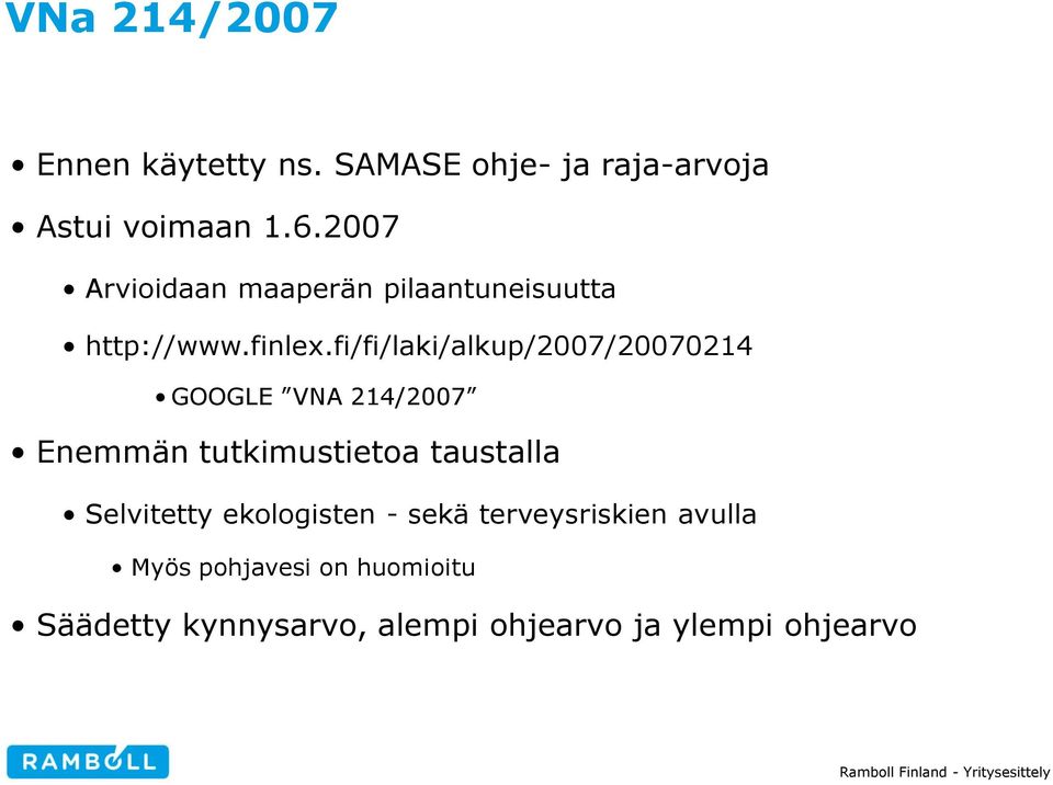 fi/fi/laki/alkup/2007/20070214 GOOGLE VNA 214/2007 Enemmän tutkimustietoa taustalla