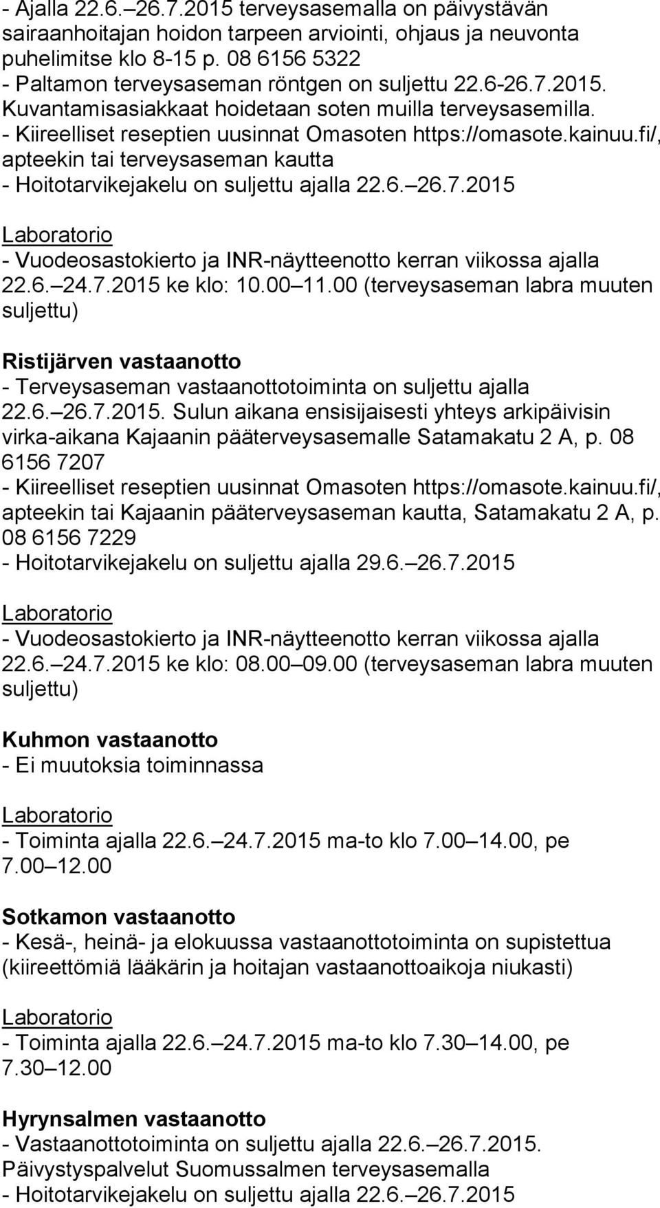 fi/, apteekin tai terveysaseman kautta - Hoitotarvikejakelu on suljettu ajalla 22.6. 26.7.2015 - Vuodeosastokierto ja INR-näytteenotto kerran viikossa ajalla 22.6. 24.7.2015 ke klo: 10.00 11.
