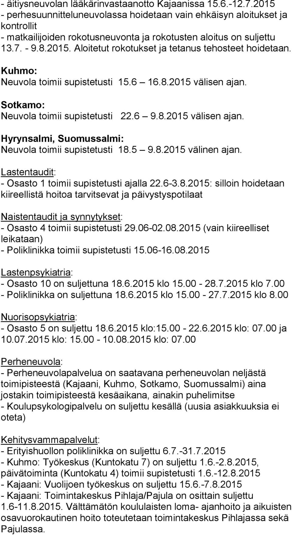 Kuhmo: Neuvola toimii supistetusti 15.6 16.8.2015 välisen ajan. Sotkamo: Neuvola toimii supistetusti 22.6 9.8.2015 välisen ajan. Hyrynsalmi, Suomussalmi: Neuvola toimii supistetusti 18.5 9.8.2015 välinen ajan.