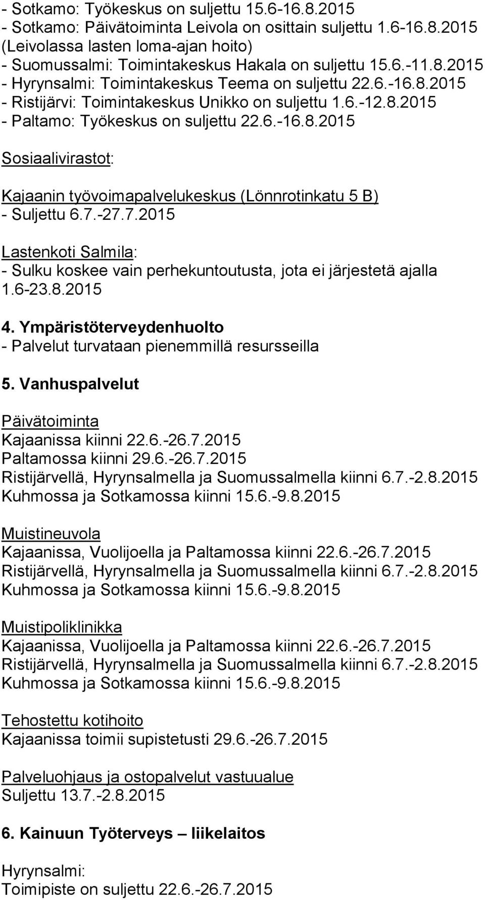 7.-27.7.2015 Lastenkoti Salmila: - Sulku koskee vain perhekuntoutusta, jota ei järjestetä ajalla 1.6-23.8.2015 4. Ympäristöterveydenhuolto - Palvelut turvataan pienemmillä resursseilla 5.