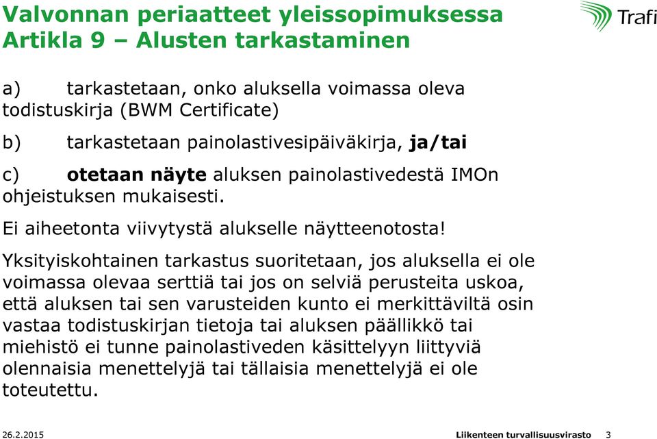 Yksityiskohtainen tarkastus suoritetaan, jos aluksella ei ole voimassa olevaa serttiä tai jos on selviä perusteita uskoa, että aluksen tai sen varusteiden kunto ei merkittäviltä osin