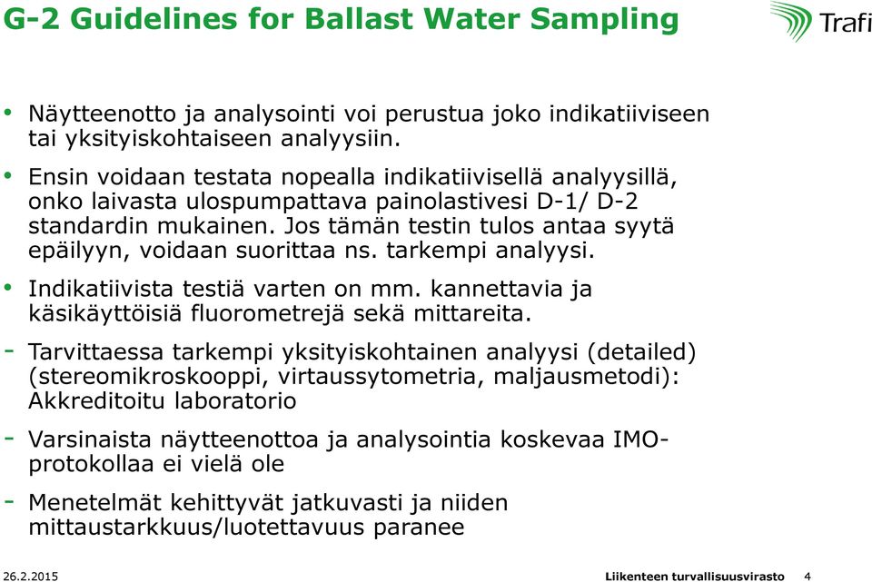 Jos tämän testin tulos antaa syytä epäilyyn, voidaan suorittaa ns. tarkempi analyysi. Indikatiivista testiä varten on mm. kannettavia ja käsikäyttöisiä fluorometrejä sekä mittareita.