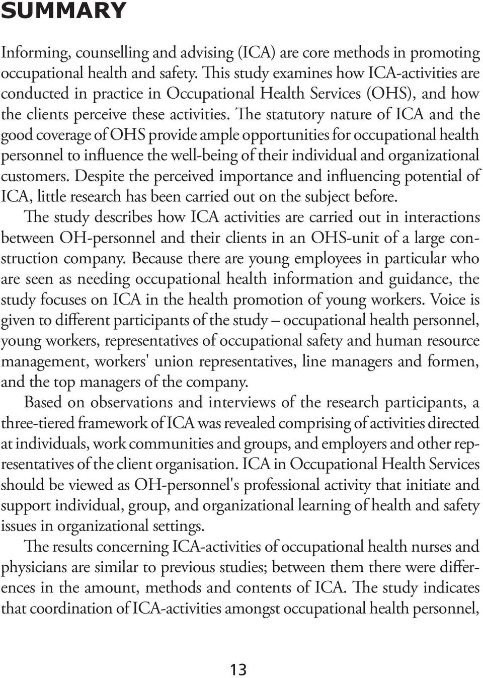 The statutory nature of ICA and the good coverage of OHS provide ample opportunities for occupational health personnel to influence the well-being of their individual and organizational customers.