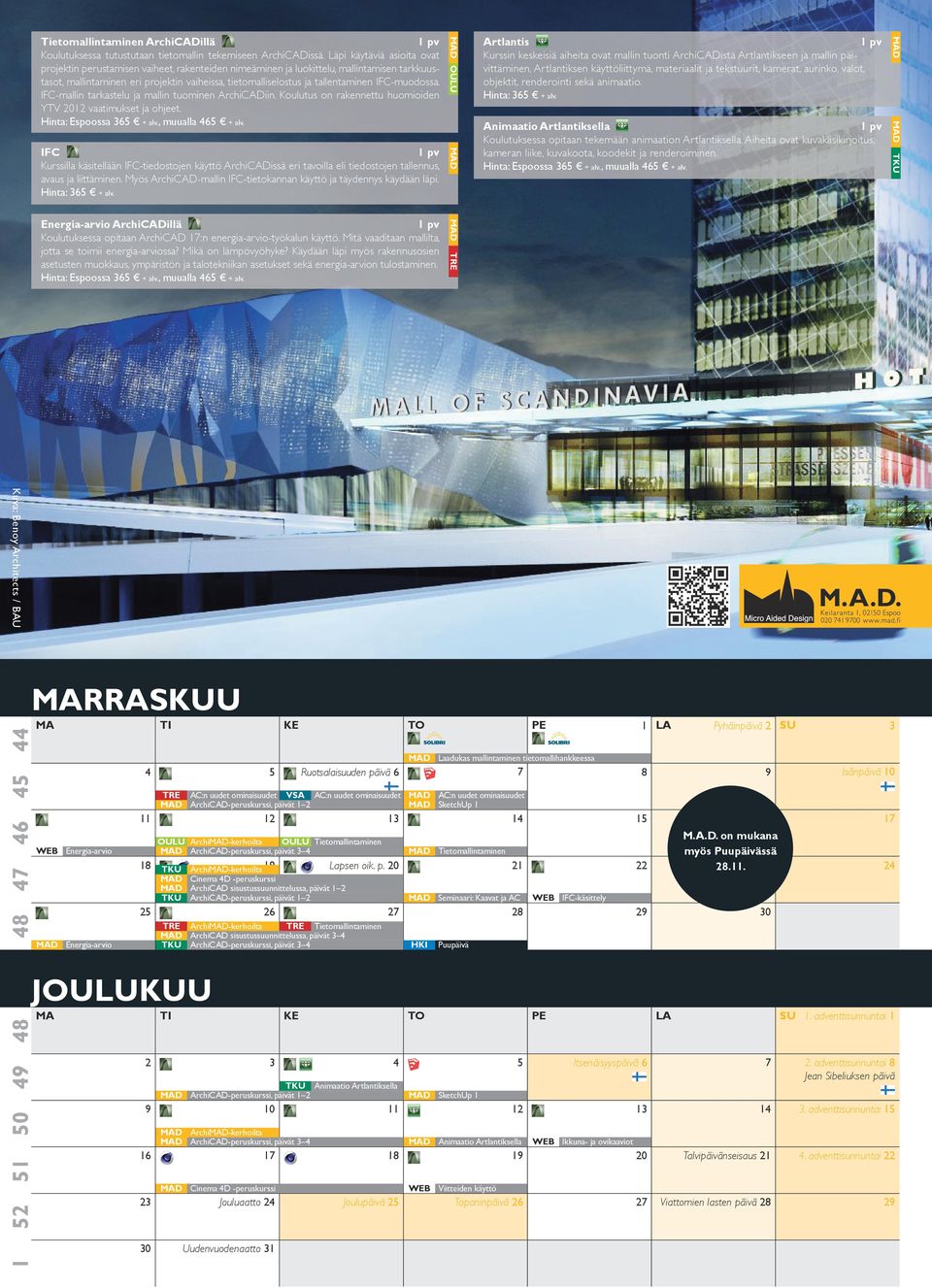Animaatio Artlantiksella Koulutuksessa opitaan tekemään animaation Artlantiksella. Aiheita ovat kuvakäsikirjoitus, kameran liike, kuvakoota, koodekit ja renderoiminen. Hinta: Espoossa + alv.