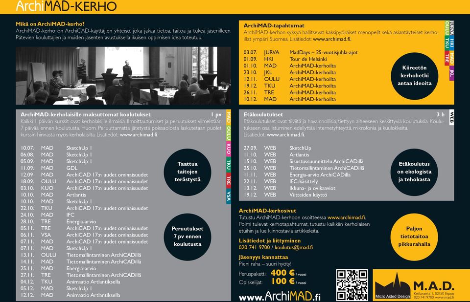 Archi-tapahtumat Archi-kerhon syksyä hallitsevat kaksipyöräiset menopelit sekä asiantäyteiset kerhoillat ympäri Suomea. Lisätiedot: www.archimad.fi. 0.0. JURVA MadDays -vuotisjuhla-ajot 01.0. HKI Tour de Helsinki 01.